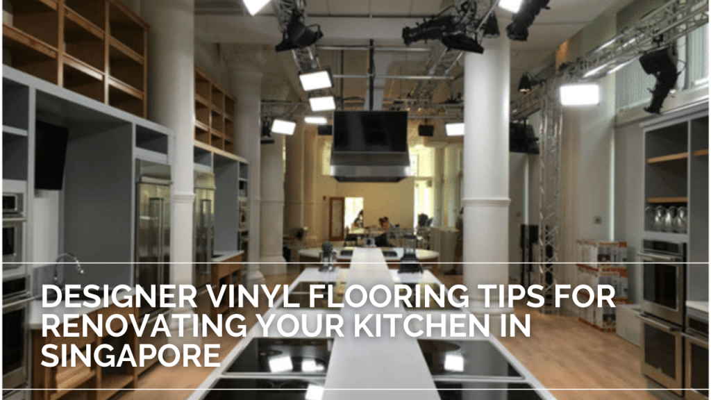 Designer Vinyl Flooring Tips for Renovating Your Kitchen in Singapore
