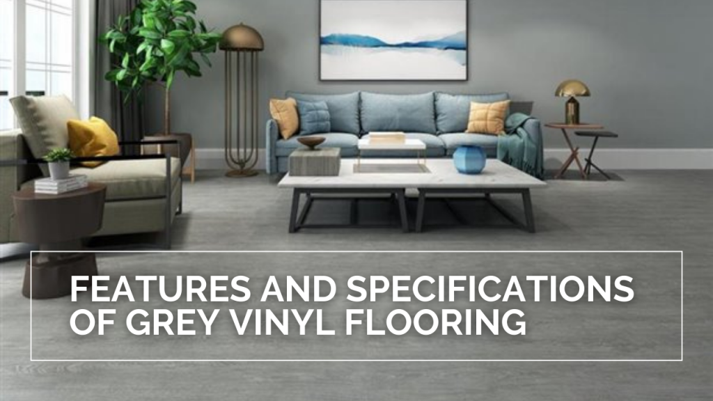Features and Specifications of Grey Vinyl Flooring